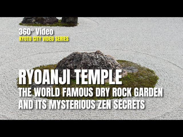 360° Video | Ryoanji (龍安寺): The World Famous Dry Rock Garden and Its Mysterious Zen Secrets