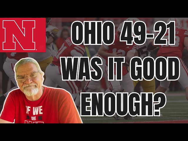Nebraska Barely Beats Ohio 49-21 - Was IT GOOD ENOUGH?