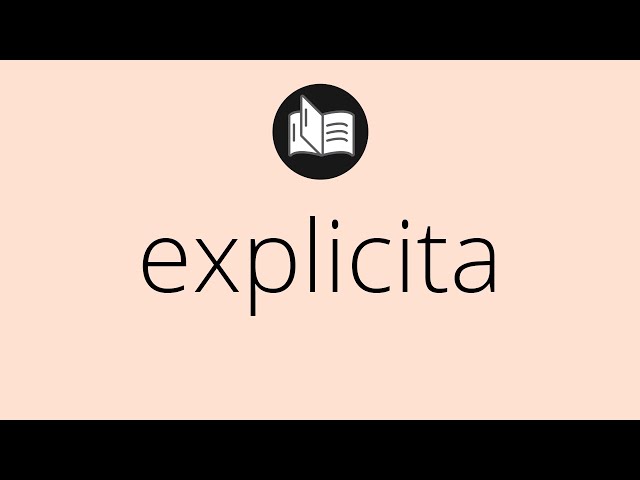 Que significa EXPLICITA • explicita SIGNIFICADO • explicita DEFINICIÓN • Que es EXPLICITA