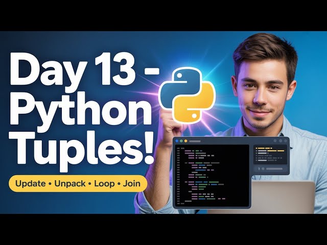 Day 13: Update, Unpack, Loop, Join Tuples in Python | 3-Year ML Challenge
