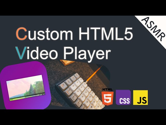 ASMR Coding - Custom HTML5 Video Player -