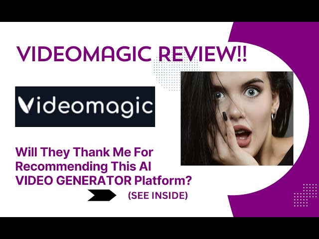 Videomagic REVIEW- Will They Thank Me For Recommending This AI VIDEO GENERATOR?See(View  Before Use