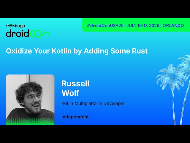 Oxidize Your Kotlin by Adding Some Rust - Russell Wolf | droidcon USA 2026