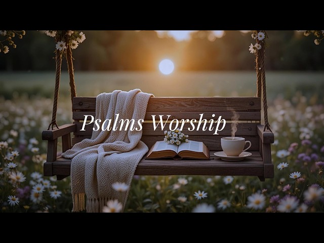 Psalms Worship Morning Worship | Start your morning in God’s presence