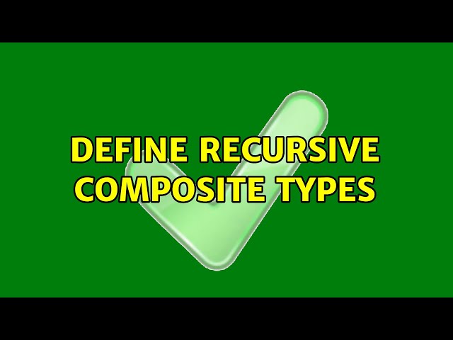 Define recursive composite types