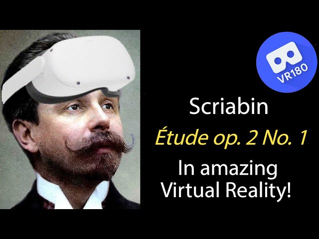 A. Scriabin -- Étude in c-sharp minor, op.  2 No. 1. In Virtual Reality (6K)