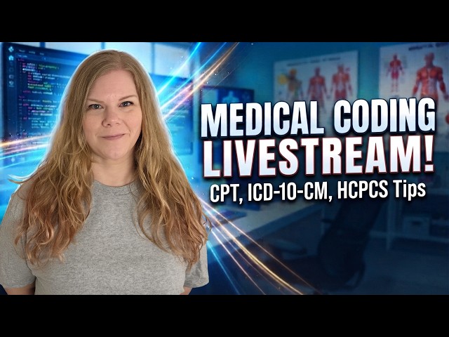 Medical Coding Livestream: CPT, ICD-10-CM, HCPCS tips