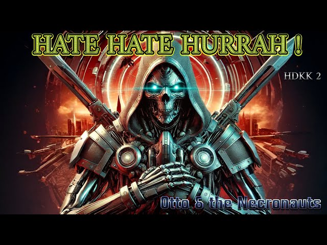HATE HATE HURRAH! - Otto & the Necronauts [HDKK part 2]
