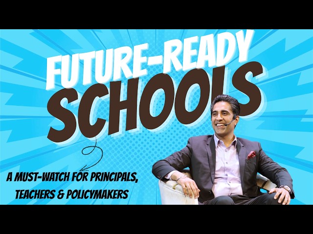 Future-Ready Schools: A Must-Watch for Principals, Teachers & Policymakers | Simerjeet Singh
