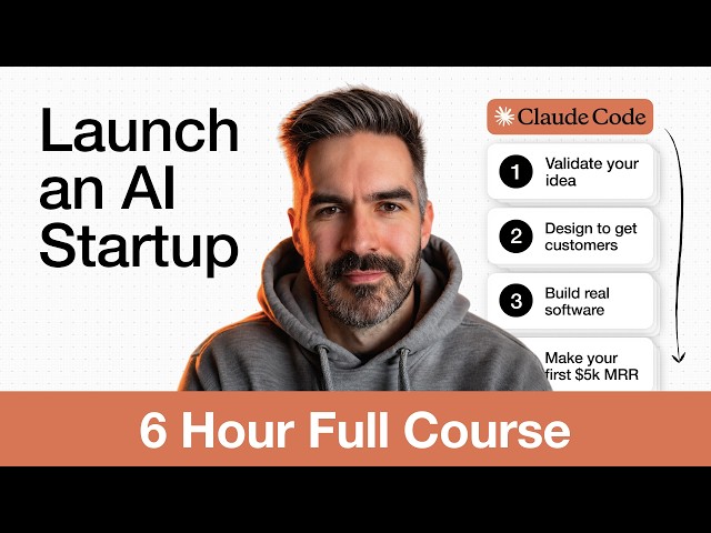 How to Build & Launch an AI Startup with Claude Code: Full Course (6 Hours)