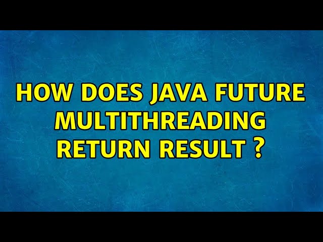How does Java Future multithreading return result s (2 Solutions!!)