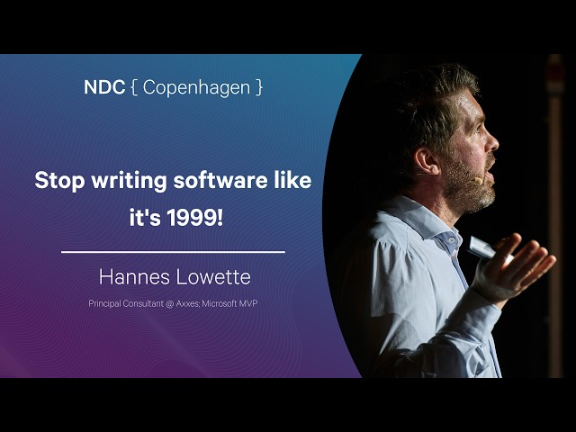 Stop writing software like it's 1999! - Hannes Lowette - NDC Copenhagen 2026