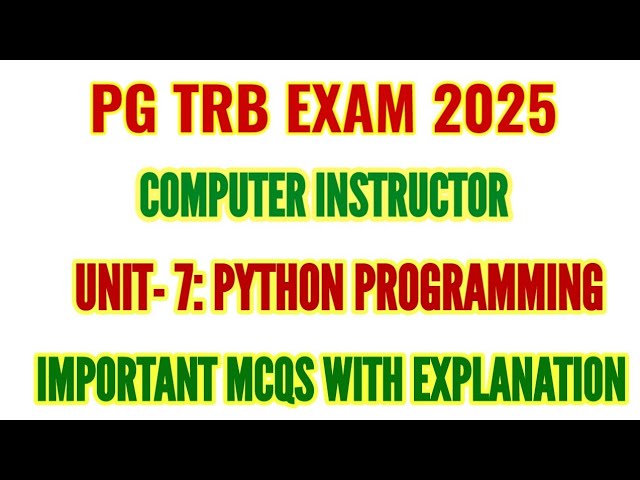 PG TRB COMPUTER INSTRUCTOR: UNIT-7 PYTHON PROGRAMMING IMPORTANT MCQS QUESTIONS WITH ANSWERS EXPLANAT