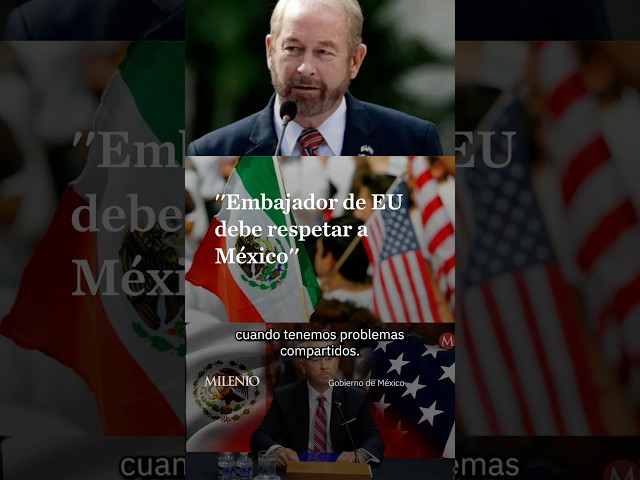 Sheinbaum asks the United States ambassador to respect Mexico's internal affairs