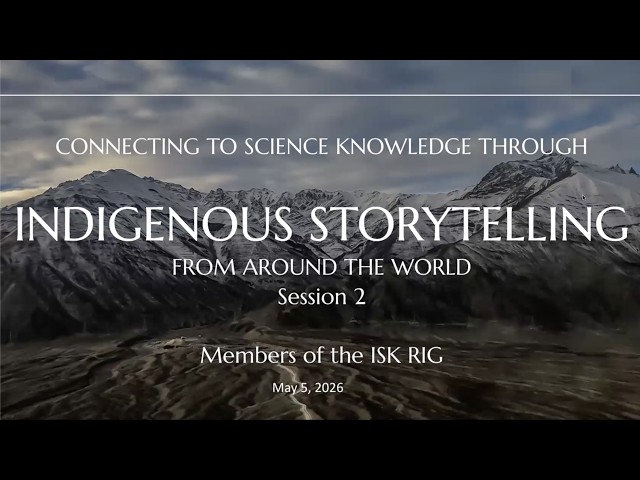 Connecting Science Knowledge through Storytelling from Around the World, Part 2