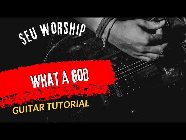 Guitar Tutorial SEU Worship What A God
