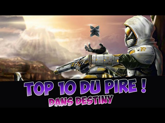 [DESTINY] TOP 10 DU PIRE DANS DESTINY !