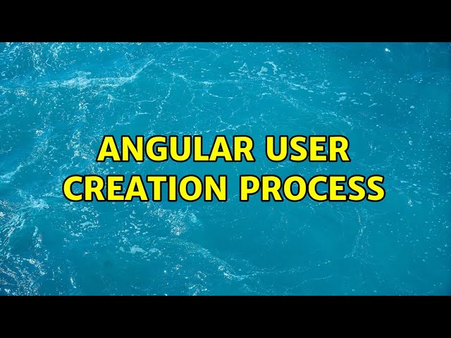 Angular user creation process