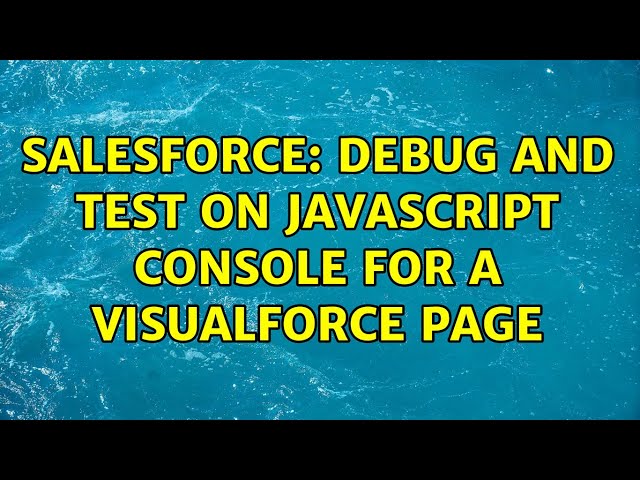 Salesforce: Debug and test on Javascript console for a Visualforce Page