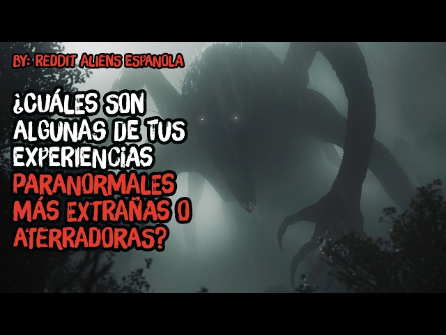 ¿Cuáles son algunas de tus experiencias paranormales más extrañas o aterradoras?
