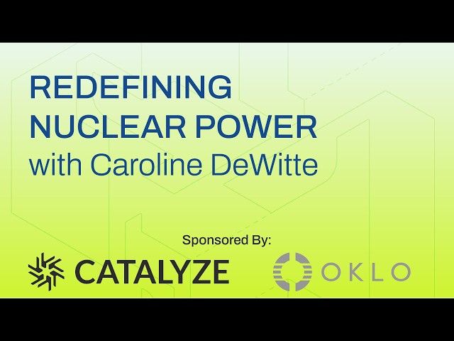 Redefining Nuclear Power with Caroline DeWitte
