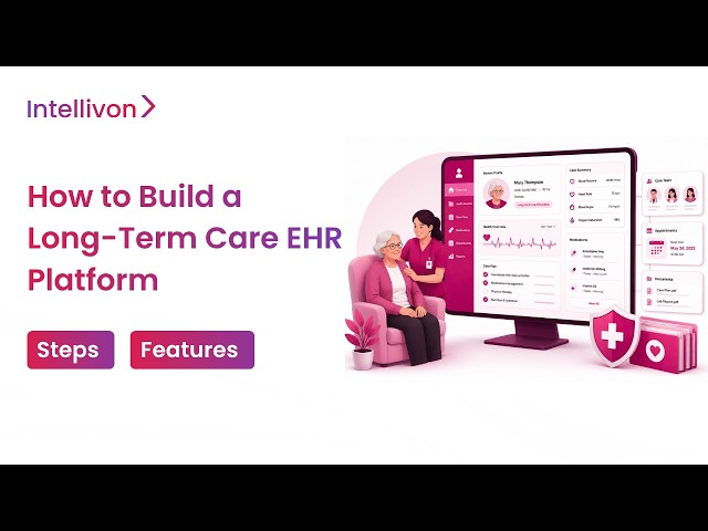 How to Build a Long-Term Care EHR Platform in 2026 | Step-By-Step Guide