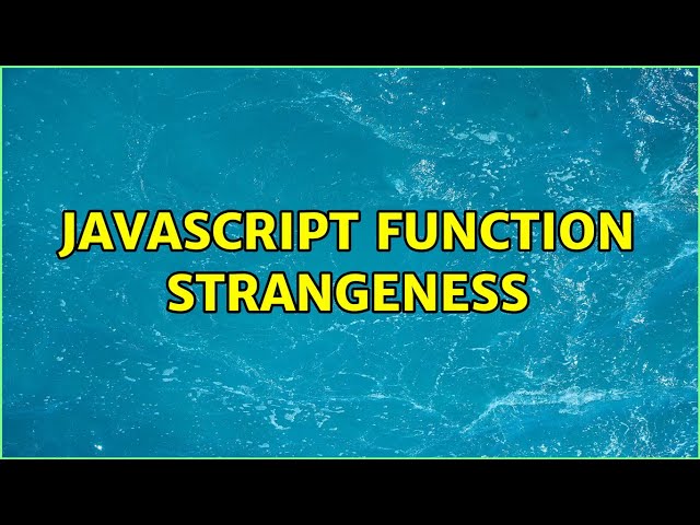 JavaScript Function Strangeness (2 Solutions!!)