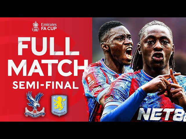 FULL MATCH | Crystal Palace v Aston Villa | Semi-Final | Emirates FA Cup 2024-25