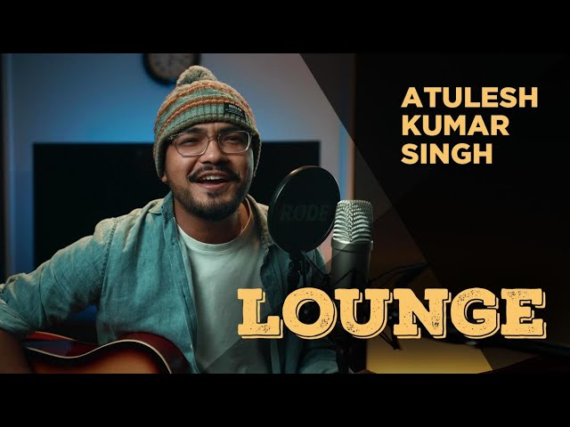 LOUNGE I ATULESH KUMAR SINGH EP 06