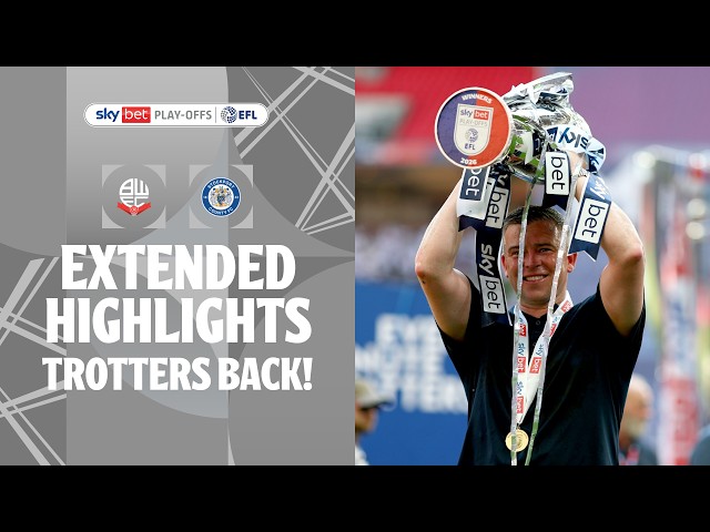 TROTTERS BACK! | Bolton Wanderers v Stockport County extended highlights League One Play-Off Final