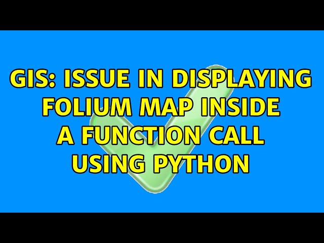 GIS: Issue in displaying Folium Map inside a function call using Python