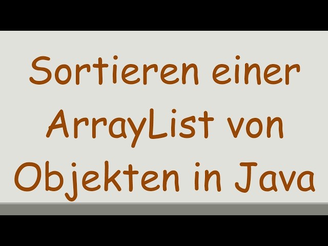 Sortieren einer ArrayList von Objekten in Java