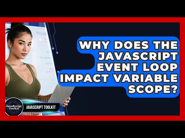 Why Does The JavaScript Event Loop Impact Variable Scope? - JavaScript Toolkit