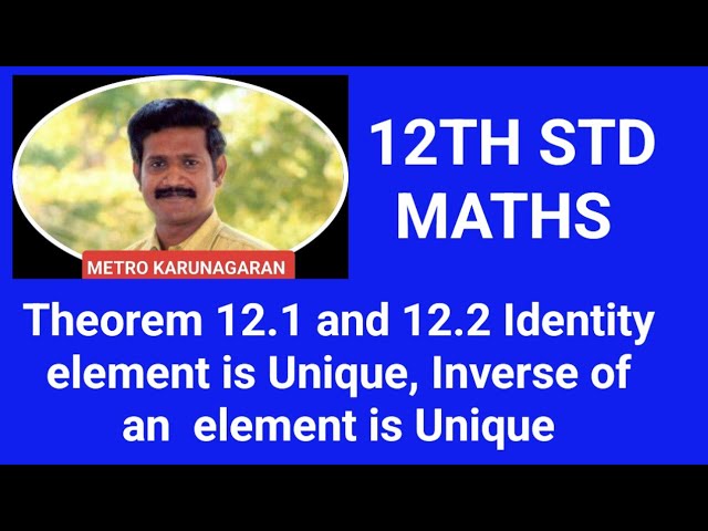 12th Std Maths Theorem 12.1 and 12.2 Identity element is Unique, Inverse of an  element is Unique