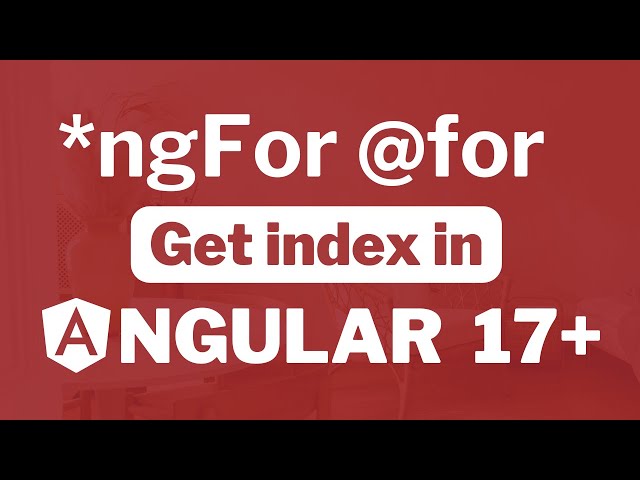 Mastering Index in Angular 17: *ngFor and @for Loops
