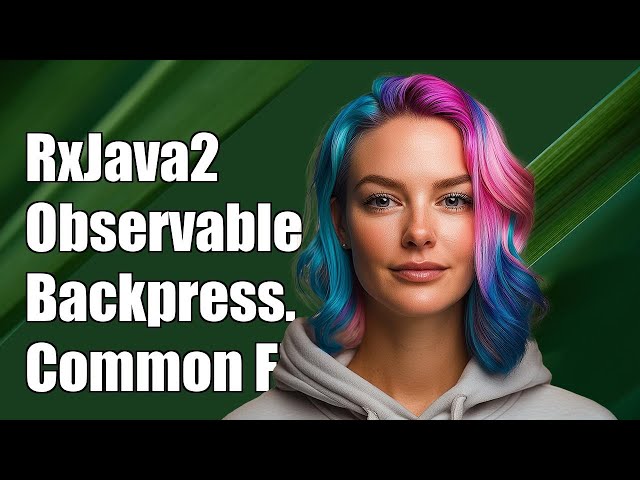 Understanding RxJava2 Observable Backpressure: Solutions to Common Challenges