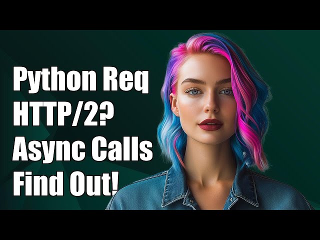 Does Python Requests Support HTTP/2 and Asynchronous Calls? Find Out!