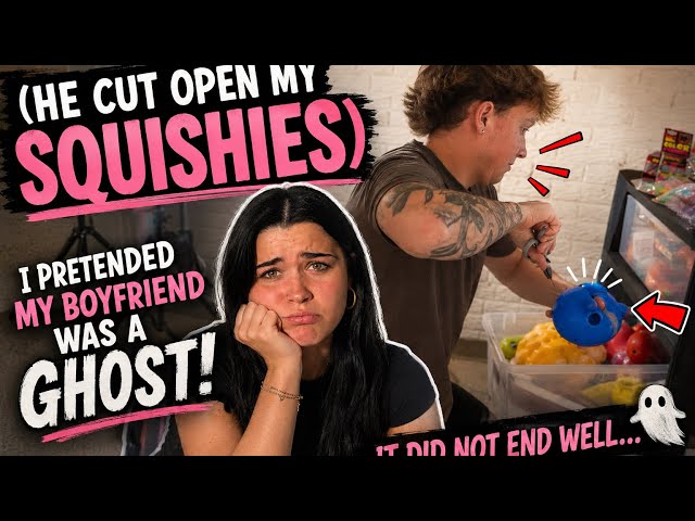 I pretended my boyfriend was a ghost (invisible) HE CUT OPEN MY SQUISHIES… this did not end well