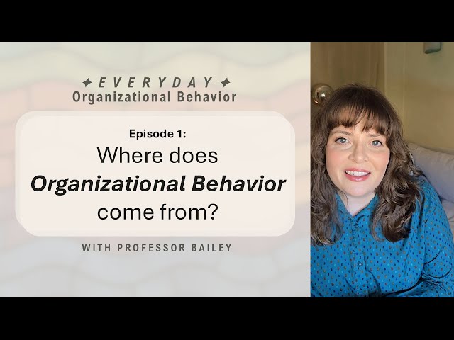Ep 1: Where Does Organizational Behavior Come From? Everyday Organizational Behavior