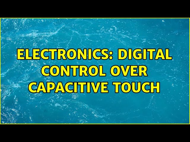 Electronics: Digital control over capacitive touch