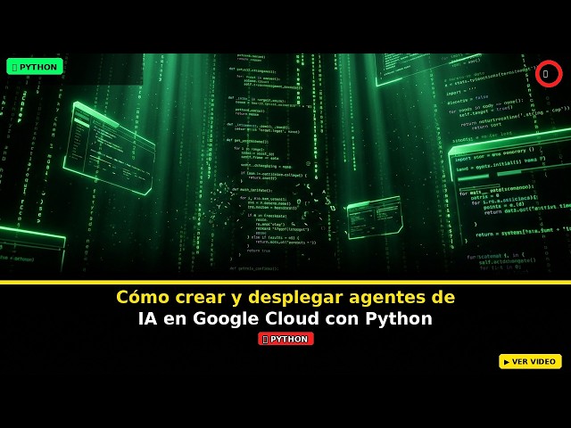 Como crear y desplegar agentes de IA en Google Cloud con Python