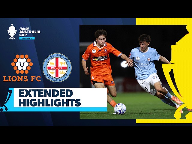 Lions FC v Melbourne City | Extended Highlights | Hahn Australia Cup Round of 16