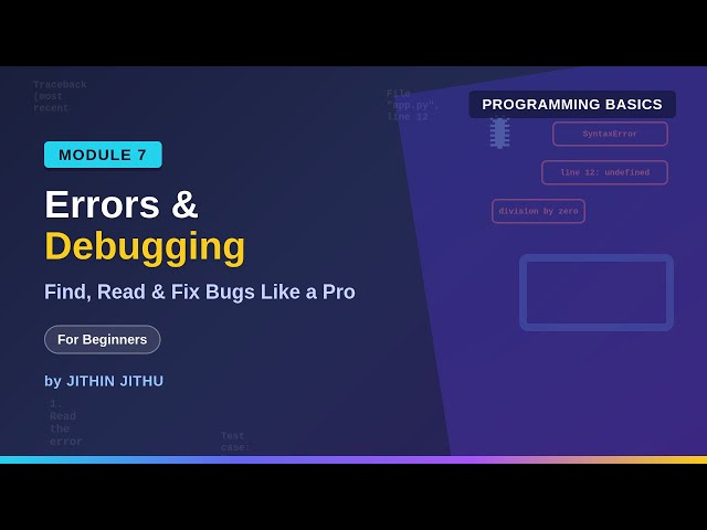Basics of Programming #7: Errors & Debugging | Find, Read & Fix Bugs Like a Pro