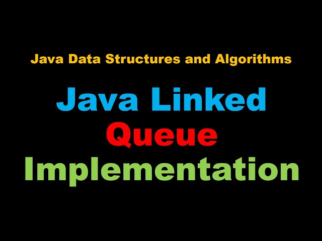 Java Linked List Based Queue Tutorial - Java Data Structures and Algorithms