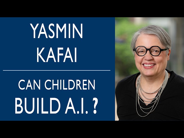 How Students Learn by Creating AI Models: Yasmin Kafai on the Future of Learning