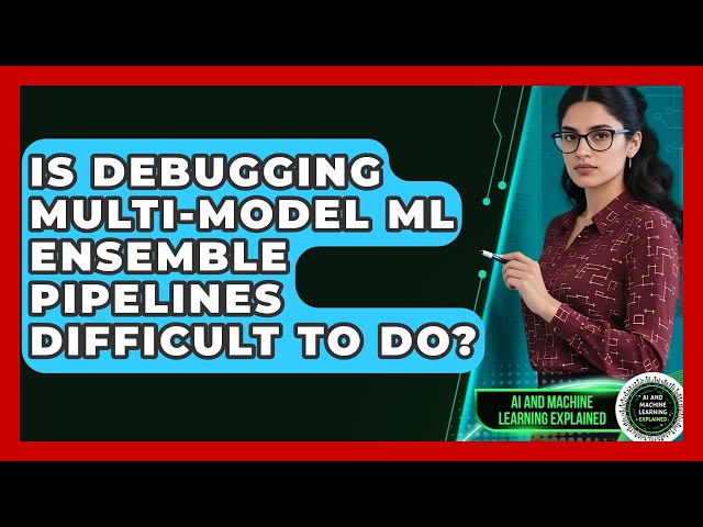 Is Debugging Multi-model ML Ensemble Pipelines Difficult To Do? - AI and Machine Learning Explained