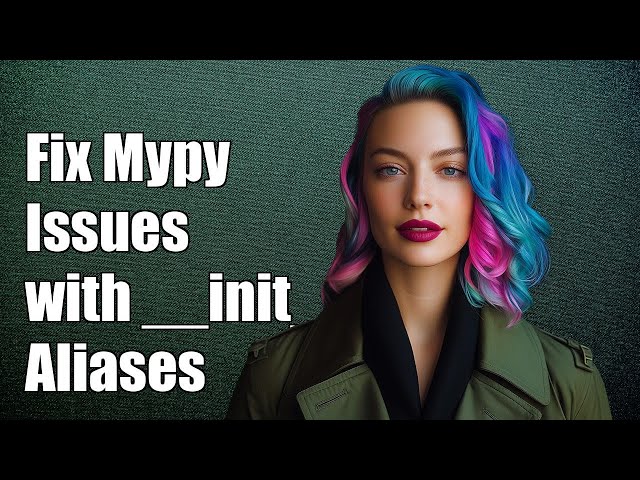 Fixing Mypy Issues with __init__.py Aliases: A Step-by-Step Guide