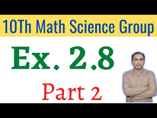Exercise 2.8 Part 2 || 10Th Class Math Science Group ||