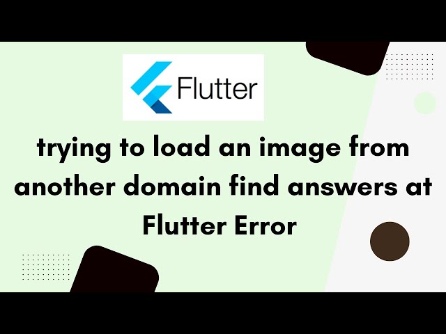 trying to load an image from another domain find answers at | flutter image error