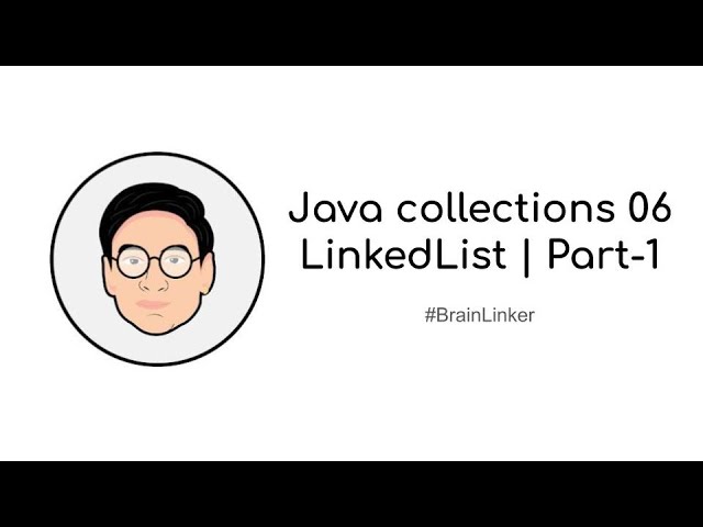 Java collections 06 LinkedList | Part-1
